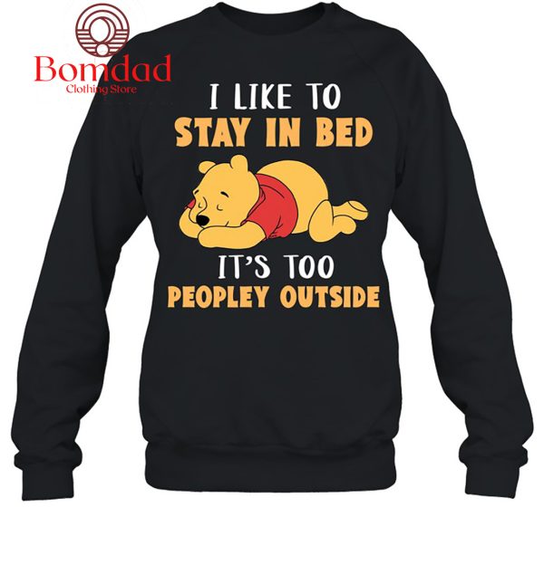 Winnie The Pooh I Like To Stay In Bed It’s Too Peopley Outside T-Shirt